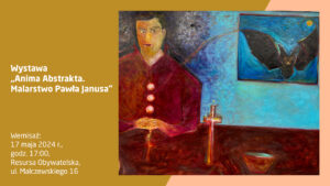 Wernisaż wystawy – „Anima Abstrakta. Malarstwo Pawła Janusa”