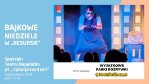 Bajkowe Niedziele: Teatr Bajaderka – „Cyberprzestrzeń”