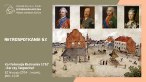 Retrospotkanie 62: Konfederacja Radomska 1767 – Bar czy Targowica?