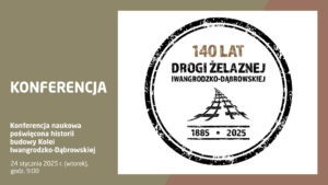 Konferencja naukowa poświęcona historii budowy Kolei Iwangrodzko-Dąbrowskiej