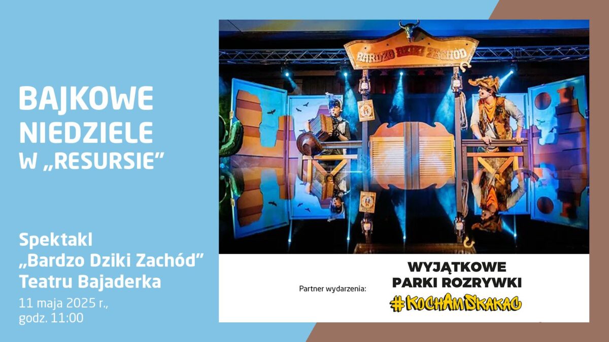 „Plakat promujący spektakl dla dzieci 'Bardzo Dziki Zachód' w ramach cyklu 'Bajkowe Niedziele w Resursie', 11 maja 2025 r., godz. 11:00. Zdjęcie przedstawia scenografię Dzikiego Zachodu i dwóch aktorów w kostiumach kowbojów.”
