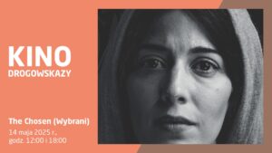 Plakat promujący seans filmu „The Chosen (Wybrani)” w ramach cyklu „Kino Drogowskazy”. Pokaz odbędzie się 14 maja 2025 roku o godzinie 12:00 i 18:00. Po lewej stronie znajduje się tekst na tle w kolorze łososiowym. Po prawej stronie widnieje czarno-biała fotografia kobiety z kapturem na głowie, patrzącej poważnie prosto w obiektyw.