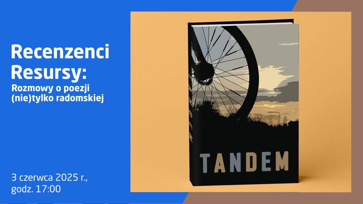 Grafika promująca wydarzenie literackie. Po lewej stronie na niebieskim tle znajduje się biały tekst: „Recenzenci Resursy: Rozmowy o poezji (nie)tylko radomskiej 3 czerwca 2025 r., godz. 17:00”. Po prawej stronie widoczna okładka książki pt. „Tandem” – przedstawia sylwetkę dużego koła rowerowego na tle zachodzącego słońca i krajobrazu z zarysem drzew i miasta.