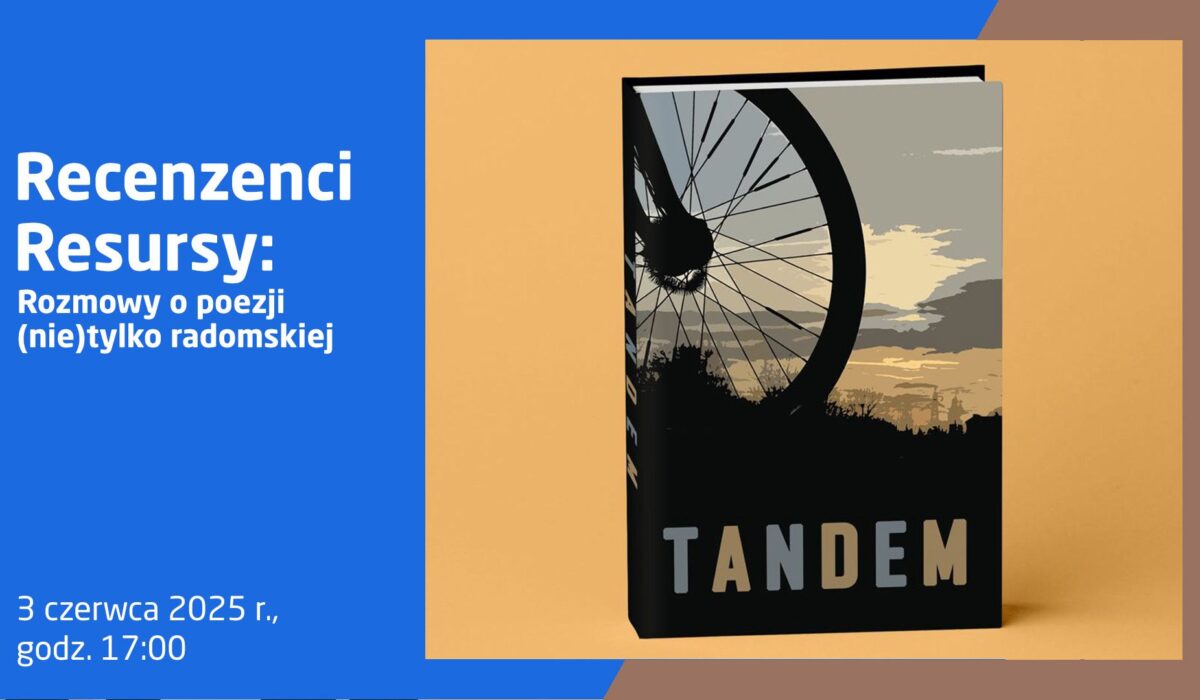 Grafika promująca wydarzenie literackie. Po lewej stronie na niebieskim tle znajduje się biały tekst: „Recenzenci Resursy: Rozmowy o poezji (nie)tylko radomskiej 3 czerwca 2025 r., godz. 17:00”. Po prawej stronie widoczna okładka książki pt. „Tandem” – przedstawia sylwetkę dużego koła rowerowego na tle zachodzącego słońca i krajobrazu z zarysem drzew i miasta.