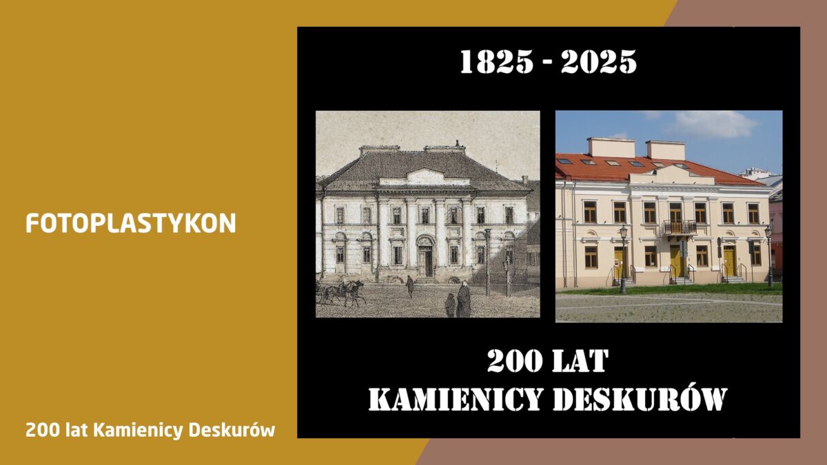 Plakat informacyjny o 200-leciu Kamienicy Deskurów. Po lewej stronie znajduje się napis „Fotoplastykon”, po prawej — dwie fotografie budynku: archiwalne, czarno-białe z XIX wieku oraz współczesne, colorowe. Nad zdjęciami widnieją lata „1825–2025”, a pod nimi napis „200 lat Kamienicy Deskurów”. Tło utrzymane jest w odcieniach brązu, szarości i czerni.