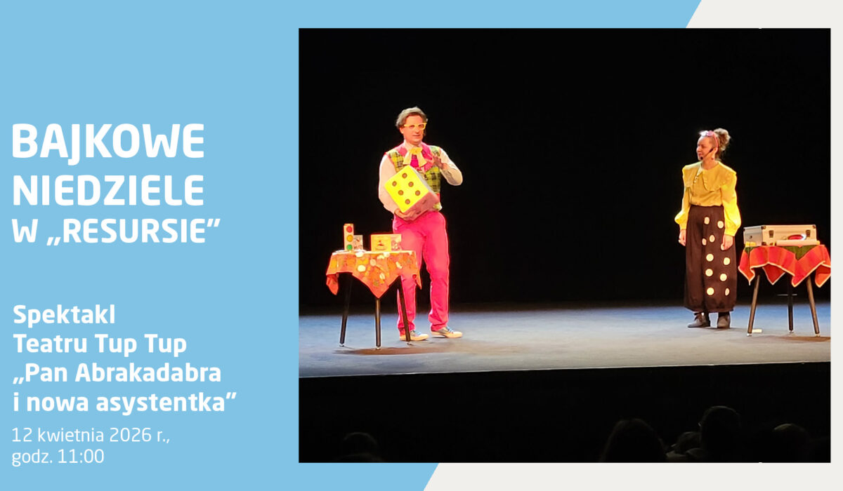 Plakat wydarzenia „Bajkowe Niedziele w Resursie”. Spektakl Teatru Tup Tup pt. „Pan Abrakadabra i nowa asystentka”. 12 kwietnia 2026 r., godz. 11:00. Na zdjęciu dwoje aktorów na scenie w kolorowych, bajkowych kostiumach. Iluzjonista w różowych spodniach i żółtych okularach trzyma dużą żółtą kostkę do gry. Obok stoi asystentka w żółtej bluzce i ciemnych spodniach w duże kropki.