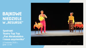 Plakat wydarzenia „Bajkowe Niedziele w Resursie”. Spektakl Teatru Tup Tup pt. „Pan Abrakadabra i nowa asystentka”. 12 kwietnia 2026 r., godz. 11:00. Na zdjęciu dwoje aktorów na scenie w kolorowych, bajkowych kostiumach. Iluzjonista w różowych spodniach i żółtych okularach trzyma dużą żółtą kostkę do gry. Obok stoi asystentka w żółtej bluzce i ciemnych spodniach w duże kropki.