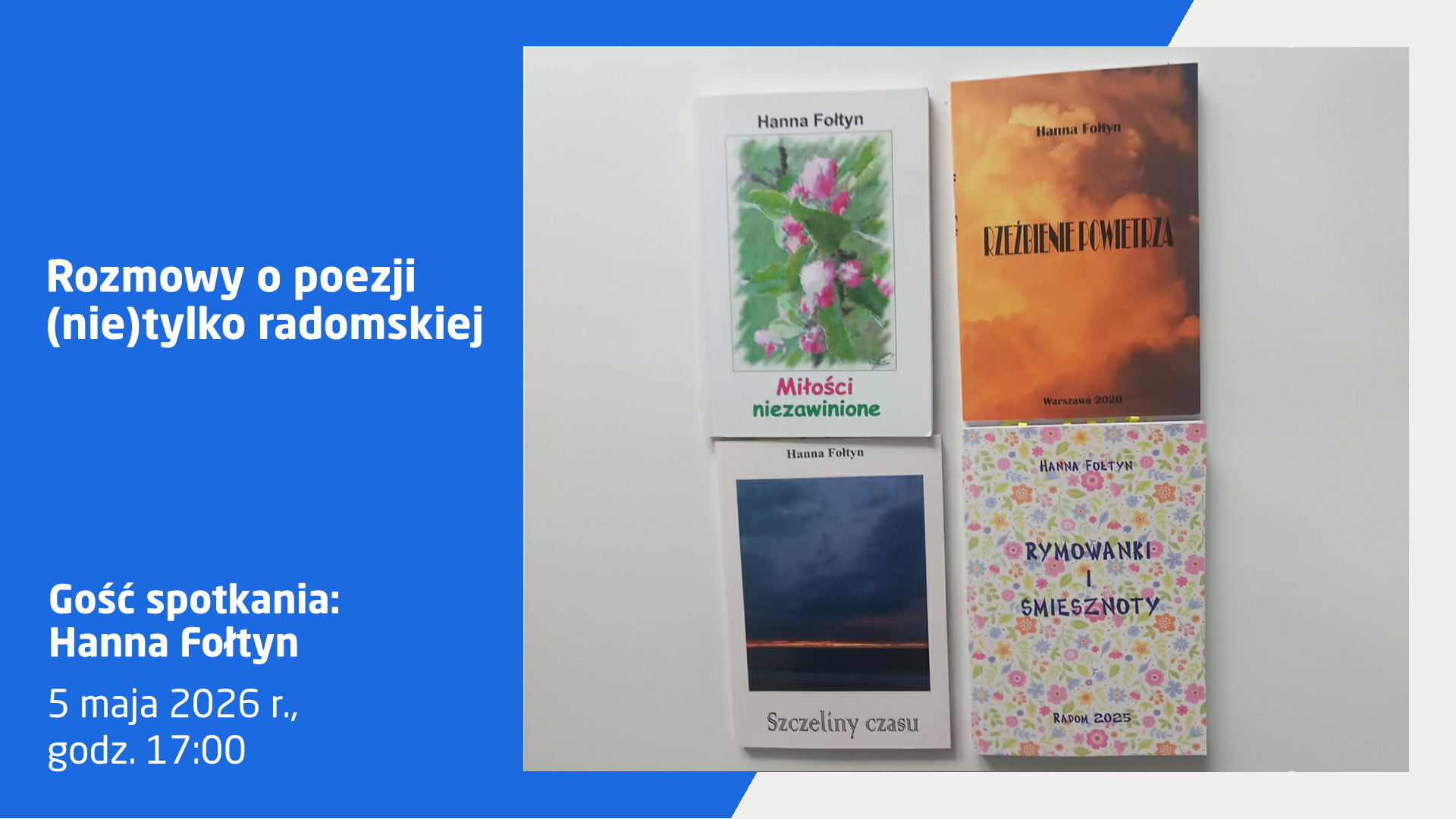 Plakat informujący o spotkaniu literackim pt. „Rozmowy o poezji (nie)tylko radomskiej” z Hanną Fołtyn. Wydarzenie odbędzie się 5 maja 2026 r. o godz. 17:00. Na grafice widoczne są okładki czterech tomików poezji autorki.