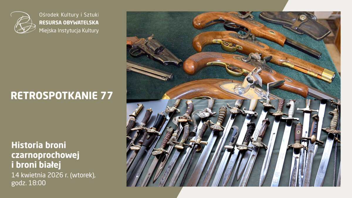 Plakat wydarzenia Retrospotkanie 77 pt. „Historia broni czarnoprochowej i broni białej”. Wydarzenie odbędzie się 14 kwietnia 2026 r. (wtorek) o godz. 18:00 w Ośrodku Kultury i Sztuki „Resursa Obywatelska” w Radomiu. Zdjęcia na plakacie przedstawiają kolekcję zabytkowych pistoletów skałkowych oraz liczne kordziki i sztylety z ozdobnymi rękojeściami.