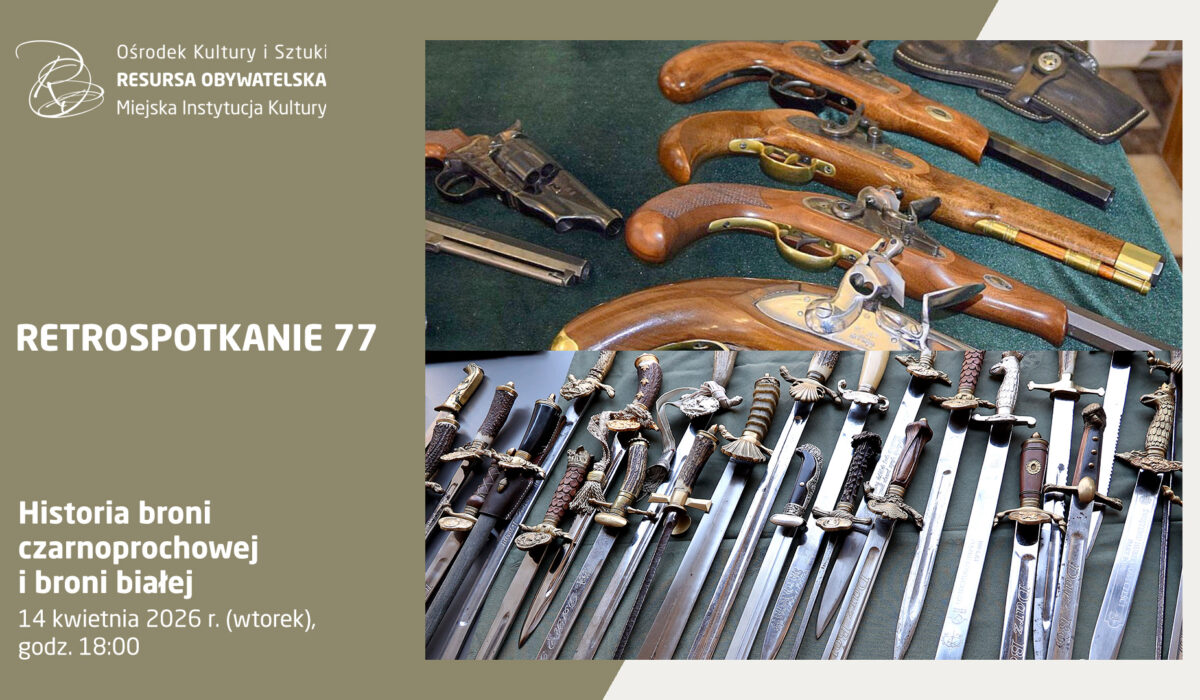 Plakat wydarzenia Retrospotkanie 77 pt. „Historia broni czarnoprochowej i broni białej”. Wydarzenie odbędzie się 14 kwietnia 2026 r. (wtorek) o godz. 18:00 w Ośrodku Kultury i Sztuki „Resursa Obywatelska” w Radomiu. Zdjęcia na plakacie przedstawiają kolekcję zabytkowych pistoletów skałkowych oraz liczne kordziki i sztylety z ozdobnymi rękojeściami.