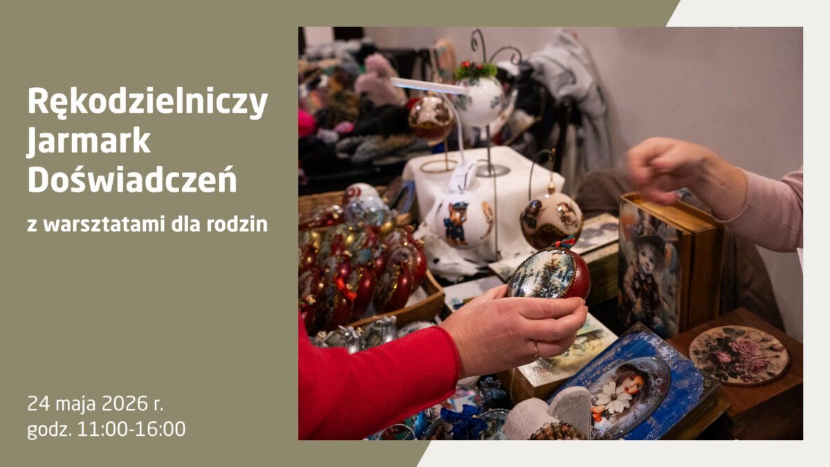 Plakat wydarzenia „Rękodzielniczy Jarmark Doświadczeń z warsztatami dla rodzin”. Data: 24 maja 2026 r., godz. 11:00-16:00. Zdjęcie przedstawia ręce osoby oglądającej ręcznie malowane bombki choinkowe i ozdobne pudełka na stoisku rzemieślniczym.