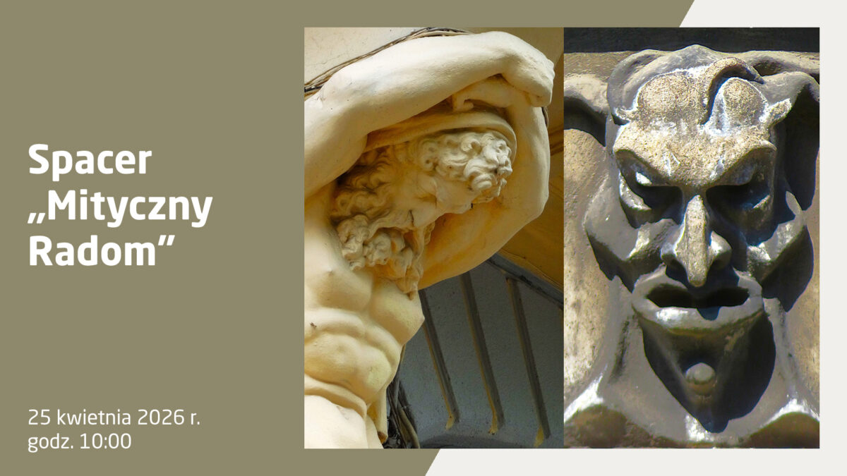 Plakat wydarzenia Spacer „Mityczny Radom”, 25 kwietnia 2026 r., godz. 10:00. Po prawej stronie zdjęcia detali architektonicznych: rzeźba atlasa podtrzymującego balkon oraz mroczna maska maszkarona o ostrych rysach.
