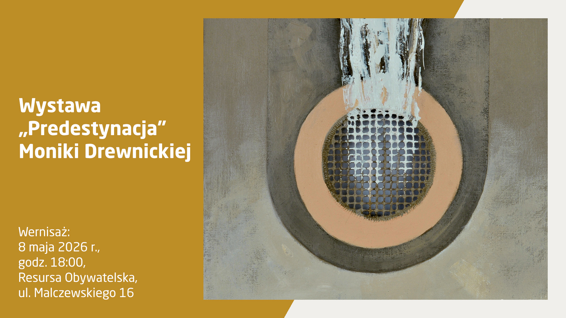 Plakat wernisażu wystawy Moniki Drewnickiej pt. „Predestynacja”. Wydarzenie odbędzie się 8 maja 2026 r. o godz. 18:00 w Resursie Obywatelskiej w Radomiu. Na grafice widoczna jest abstrakcyjna praca malarska w stonowanych barwach.