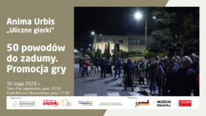Plakat promujący grę Anima Urbis „Uliczne gierki” pod hasłem „50 powodów do zadumy. Promocja gry”. Wydarzenie odbędzie się 30 maja 2026 roku. Start o godzinie 20:00 na Placu Jagiellońskim w Radomiu.