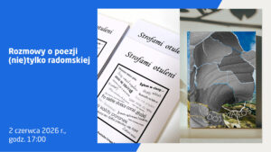 Plakat informujący o spotkaniu „Rozmowy o poezji (nie)tylko radomskiej”, które odbędzie się 2 czerwca 2026 roku o godzinie 17:00. Na grafice widoczne są otwarte tomiki wierszy oraz okładka książki zatytułowanej „Dojrzałość”.