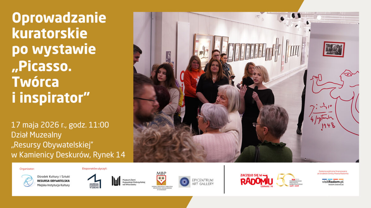 Plakat informujący o oprowadzaniu kuratorskim po wystawie „Picasso. Twórca i inspirator”, które odbędzie się 17 maja 2026 r. o godz. 11:00 w Dziale Muzealnym „Resursy Obywatelskiej” (Kamienica Deskurów, Rynek 14). Grafika składa się z trzech części: Lewa strona: Złoty panel z białym tekstem zawierającym tytuł wydarzenia, datę oraz lokalizację. Prawa strona: Zdjęcie z wystawy, na którym kuratorka z mikrofonem przemawia do grupy osób zgromadzonych w białej galerii. W tle widać rzędy oprawionych prac na ścianie, a na pierwszym planie fragmenty sylwetek zwiedzających oraz planszę z grafiką Picassa. Dół: Biały pasek z logotypami organizatorów, partnerów oraz informacjami o finansowaniu (m.in. Resursa Obywatelska, Miasto Radom).