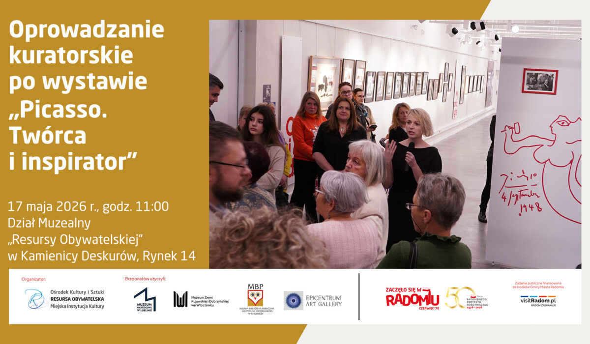 Plakat informujący o oprowadzaniu kuratorskim po wystawie „Picasso. Twórca i inspirator”, które odbędzie się 17 maja 2026 r. o godz. 11:00 w Dziale Muzealnym „Resursy Obywatelskiej” (Kamienica Deskurów, Rynek 14). Grafika składa się z trzech części: Lewa strona: Złoty panel z białym tekstem zawierającym tytuł wydarzenia, datę oraz lokalizację. Prawa strona: Zdjęcie z wystawy, na którym kuratorka z mikrofonem przemawia do grupy osób zgromadzonych w białej galerii. W tle widać rzędy oprawionych prac na ścianie, a na pierwszym planie fragmenty sylwetek zwiedzających oraz planszę z grafiką Picassa. Dół: Biały pasek z logotypami organizatorów, partnerów oraz informacjami o finansowaniu (m.in. Resursa Obywatelska, Miasto Radom).