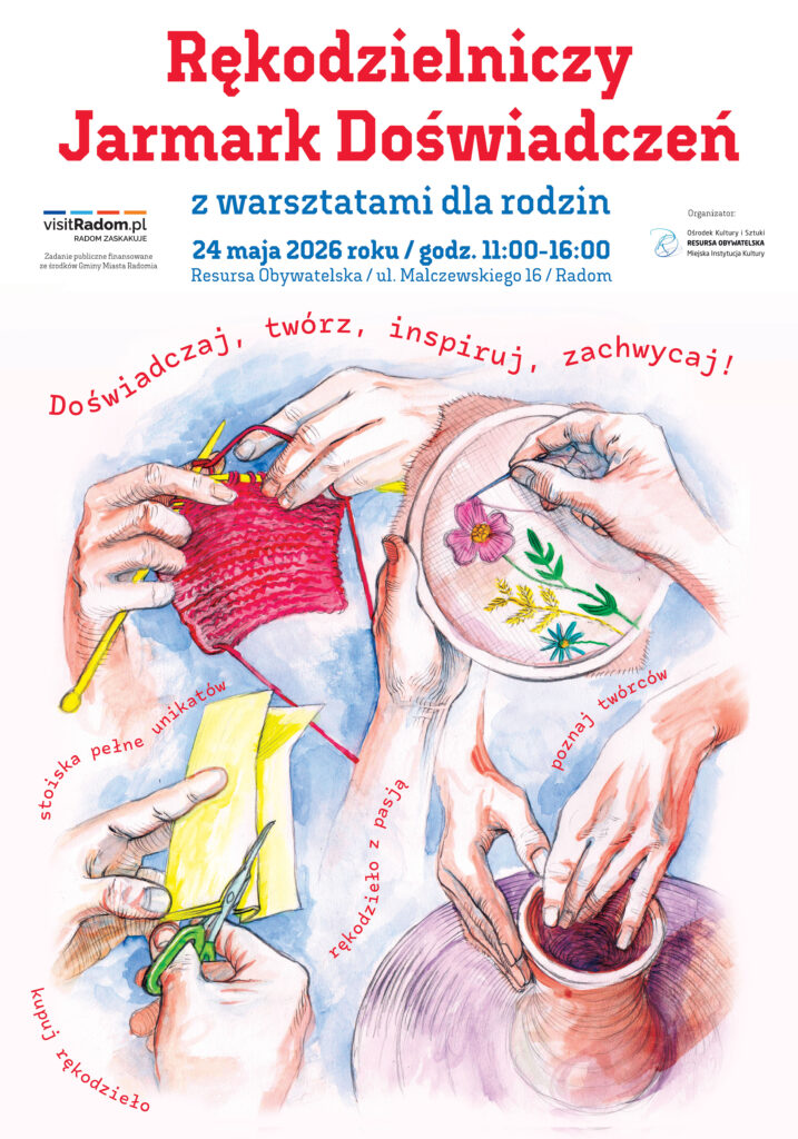 Alt: Plakat wydarzenia „Rękodzielniczy Jarmark Doświadczeń z warsztatami dla rodzin”. Termin: 24 maja 2026 roku, godz. 11:00-16:00. Lokalizacja: Resursa Obywatelska, ul. Malczewskiego 16, Radom. Hasła: Doświadczaj, twórz, inspiruj, zachwycaj! Stoiska pełne unikatów, poznaj twórców, rękodzieło z pasją, kupuj rękodzieło. Ilustracja w stylu akwarelowym przedstawia dłonie przy pracy: dzierganie na drutach, haftowanie kwiatów, wycinanie z papieru oraz formowanie naczynia na kole garncarskim. Logo: visitRadom.pl oraz Resursa Obywatelska.