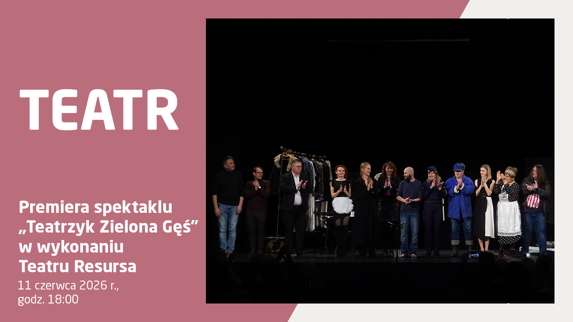 Plakat zapowiadający premierę spektaklu „Teatrzyk Zielona Gęś” w wykonaniu Teatru Resursa. Wydarzenie odbędzie się 11 czerwca 2026 r. o godz. 18:00. Po prawej stronie znajduje się zdjęcie aktorów na scenie podczas ukłonów.