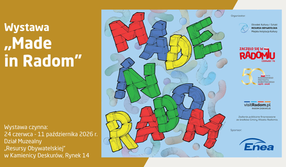 lakat wystawy „Made in Radom”. W centralnej części grafiki znajduje się kolorowy napis „MADE IN RADOM” ułożony z klocków na jasnoniebieskim tle z motywem szarych zawijasów. Po lewej stronie znajdują się informacje: „Wystawa czynna: 24 czerwca - 11 października 2026 r., Dział Muzealny Resursy Obywatelskiej w Kamienicy Deskurów, Rynek 14”. Po prawej stronie umieszczono logotypy organizatorów (Ośrodek Kultury i Sztuki Resursa Obywatelska, obchody 50-lecia Radomskiego Protestu Robotniczego Czerwiec '76, visitRadom.pl) oraz sponsora (Enea).