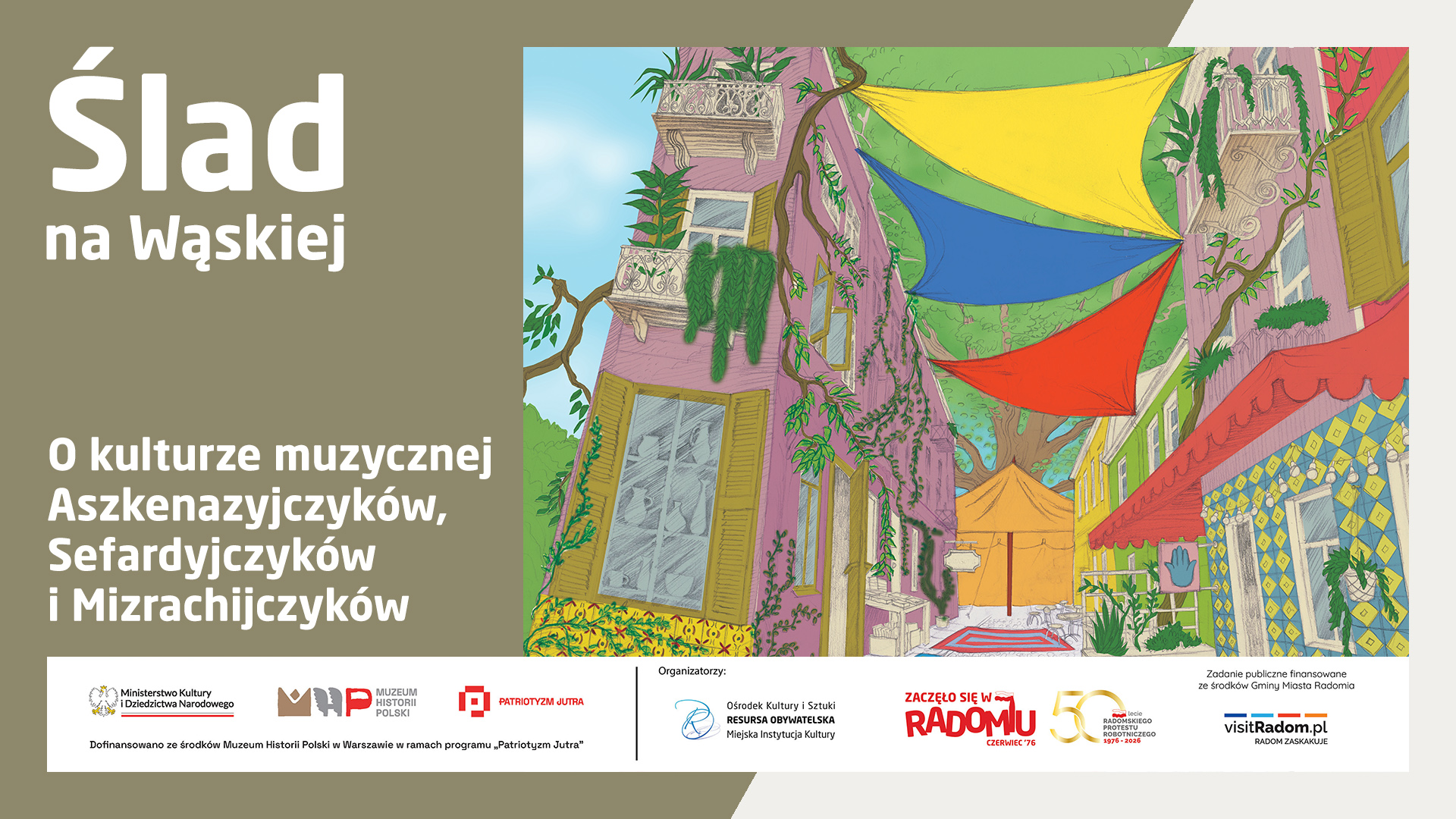 Plakat informujący o wydarzeniu w ramach cyklu „Ślad na Wąskiej” zatytułowanym „O kulturze muzycznej Aszkenazyjczyków, Sefardyjczyków i Mizrachijczyków”. Na ilustracji w tle widoczna jest kolorowa, malowana grafika przedstawiająca uliczkę z kamienicami w odcieniach różu i żółci, nad którą rozwieszone są barwne żagle oraz rosną zielone rośliny. W dolnej części plakatu znajdują się logotypy organizatorów, partnerów oraz informacje o dofinansowaniu.
